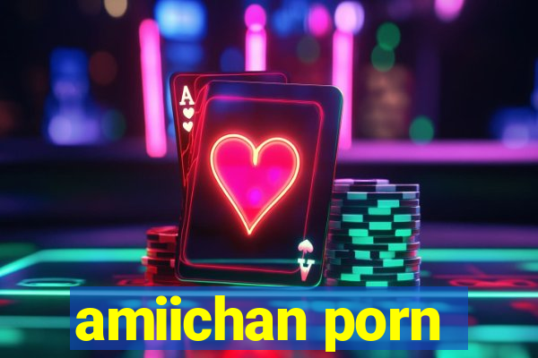 amiichan porn